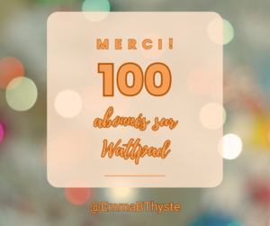 L'écrivain Emma B Thyste a 100 followers sur Wattpad